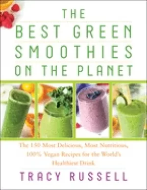 Image of best green smoothies on the planet the 150 most delicious most nutritious