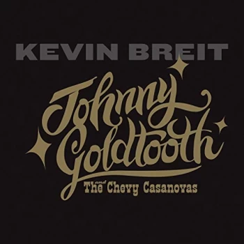 image of Kevin Breit - Johny Goldtooth and the Chevy Casanovas CD