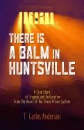 Image of there is a balm in huntsville a true story of tragedy and restoration from