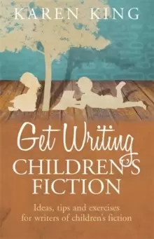 Image of Get Writing Childrens Fiction : Ideas, Tips and Exercises for Writers of Childrens Fiction