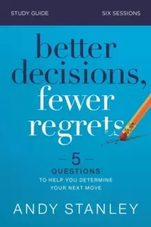 Image of Better Decisions, Fewer Regrets Study Guide : 5 Questions to Help You Determine Your Next Move