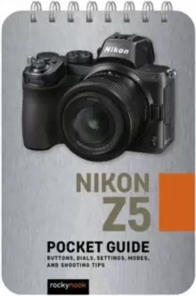 Image of Nikon Z5: Pocket Guide : Buttons, Dials, Settings, Modes, and Shooting Tips