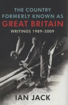Image of The Country Formerly Known As Great Britain by Ian Jack Hardback