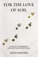 Image of for the love of soil strategies to regenerate our food production systems