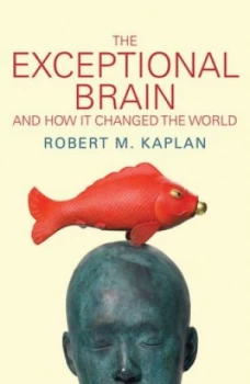 Image of The Exceptional Brain and How It Changed the World by Robert M. Kaplan Paperback
