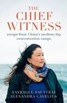 Image of The Chief Witness : escape from China's modern-day concentration camps