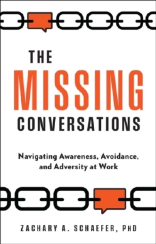 Image of The Missing Conversations : Navigating Awareness, Avoidance, and Adversity at Work Hardback