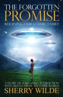 Image of Forgotten Promise : Rejoining Our Cosmic Family a Story of a Lifelong Interaction with Beings from Another World