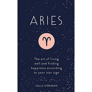 Image of Aries The Art of Living Well and Finding Happiness According to Your Star Sign Hardback 2018