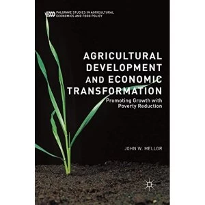 Image of Agricultural Development and Economic Transformation: Promoting Growth with Poverty Reduction by John W. Mellor (Paperback,...