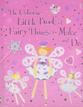 Image of The Usborne Little Book of Fairy Things to Make and Do by Rebecca Gilpin and Catherine Atkinson and Jan Mccafferty and Lucy Parris and Molly Sage and