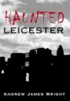 Image of Haunted Leicester by Andrew Wright Book