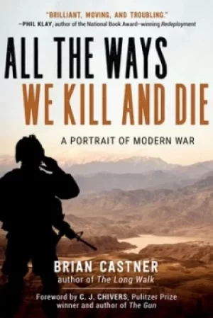 Image of All the Ways We Kill and Die by Brian Castner