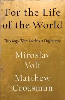 Image of For the Life of the World : Theology That Makes a Difference