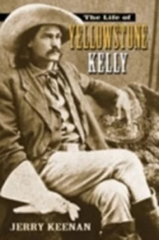 Image of The Life of Yellowstone Kelly by Jerry Keenan Hardback