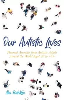 Image of Our Autistic Lives : Personal Accounts from Autistic Adults Around the World Aged 20 to 70+