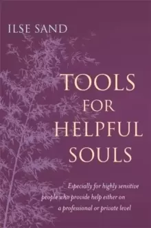 Image of Tools for Helpful Souls : Especially for Highly Sensitive People Who Provide Help Either on a Professional or Private Level