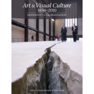 Image of Art & Visual Culture 1850 - 2010: Modernity to Globalisation by Steve Edwards (Paperback, 2013)
