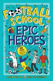 Image of Football School Epic Heroes : 50 true tales that shook the world