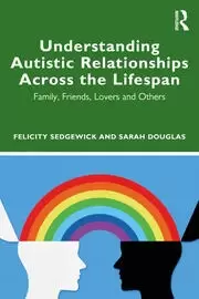 Image of Understanding Autistic Relationships Across the Lifespan Family Friends Lovers and Others