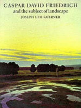 Image of Caspar David Friedrich and the Subject of Landscape by Joseph Leo Paperback