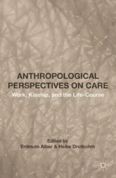 Image of Anthropological Perspectives on Care by Erdmute Alber Hardback