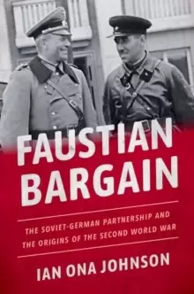 Image of Faustian Bargain : The Soviet-German Partnership and the Origins of the Second World War