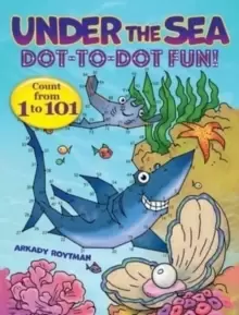 Image of Under the Sea Dot-to-Dot Fun! : Count from 1 to 101