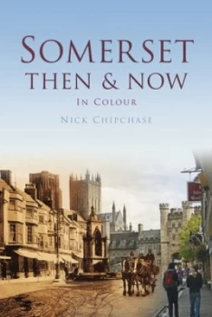 Image of Somerset Then and Now in Colour by Nick Chipchase Hardback