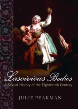 Image of Lascivious Bodies by Julie Peakman Hardback