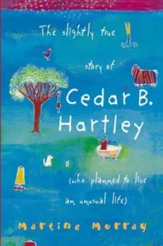 Image of The Slightly True Story of Cedar B. Hartley who Planned to Live an Unusual Life by Martine Murray Book