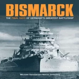 Image of bismarck the final days of germanys greatest battleship