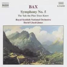 Image of Bax - Symphony No. 5/ The Tale the Pine-Trees knew/ Royal Scottis