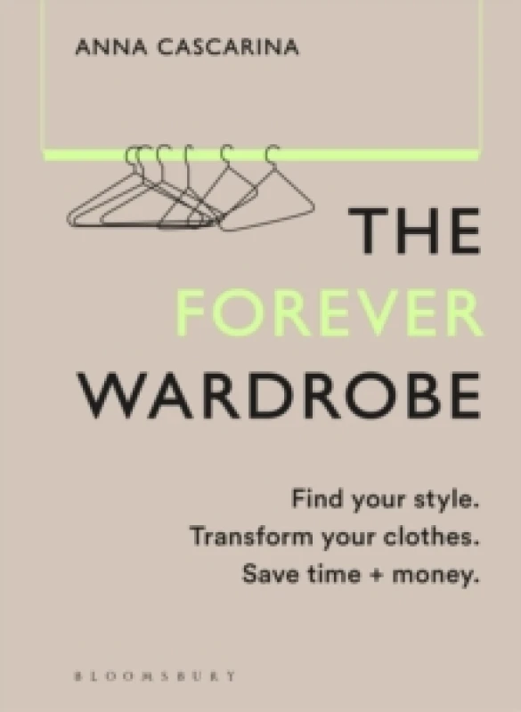 Image of The Forever Wardrobe : Find your style. Transform your clothes. Save time and money. Hardback