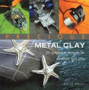 Image of Precious Metal Clay by Xuella Arnold Paperback