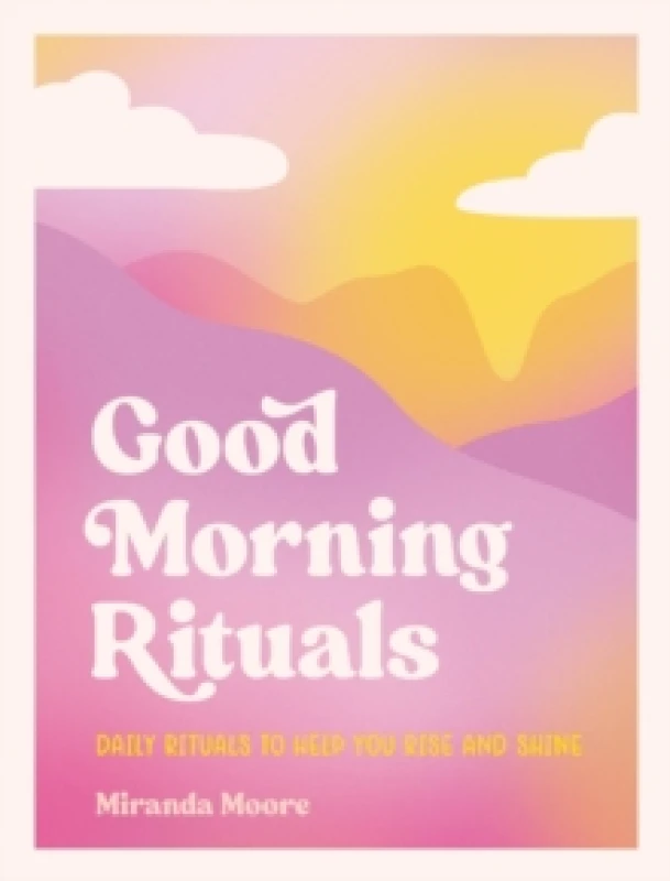 Image of Good Morning Rituals : Daily Rituals to Help You Rise and Shine Hardback