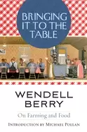 Image of bringing it to the table on farming and food berry wendell and pollan micha