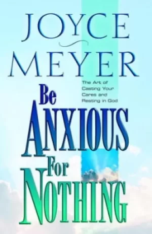 Image of Be anxious for nothing by Joyce Meyer