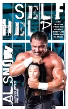 Image of Self Help : Life Lessons from the Bizarre Wrestling Career of Al Snow