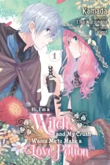 Image of Hi, I'm a Witch, and My Crush Wants Me to Make a Love Potion, Vol. 1