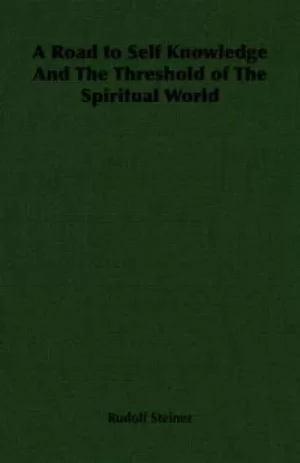 Image of A Road to Self Knowledge and the Threshold of the Spiritual World by Dr Rudolf Steiner