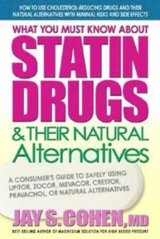Image of What you must know about statin drugs & their natural alternatives by Jay S Cohen