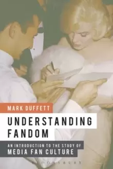 Image of Understanding Fandom : An Introduction to the Study of Media Fan Culture