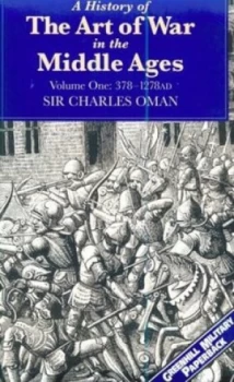 Image of A History of the Art of War in the Middle Ages. Vol. 1 378-1278ad by Charles Oman Paperback