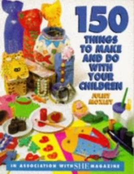 Image of 150 Things to Make and Do with Your Children by Juliet Moxley Paperback