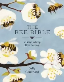 Image of The Bee Bible : 50 Ways to Keep Bees Buzzing