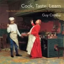Image of Cook, Taste, Learn : How the Evolution of Science Transformed the Art of Cooking