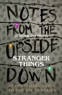 Image of Notes From the Upside Down - Inside the World of Stranger Things : An Unofficial Handbook to the Hit TV Series