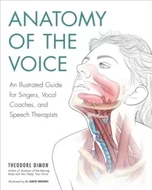 Image of Anatomy of the Voice : An Illustrated Guide for Singers, Vocal Coaches, and Speech Therapists