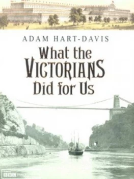 Image of What the Victorians Did for Us by Adam Hart-Davis Hardback